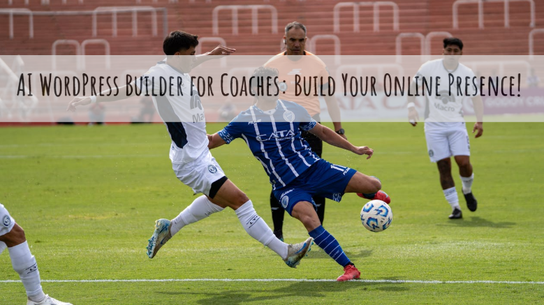 Blog 2 14 Ai Wordpress Builder For Coaches: Build Your Online Presence!